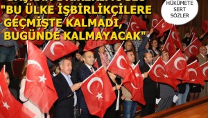 BAŞKAN DR.KERİMOĞLU"BU ÜLKE İŞBİRLİKÇİLERE GEÇMİŞTE KALMADI, BUGÜNDE KALMAYACAK"