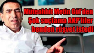 MÜTEAHHİT METİN GÜL 'DEN ,AKP ve İDARE MAHKEMESİNE ŞOK SUÇLAMA!!!!