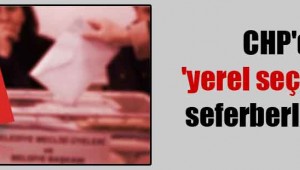 CHP'de 'yerel seçim' için seferberlik ilanı!