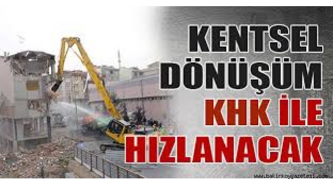 Kentsel dönüşüme KHK geliyor