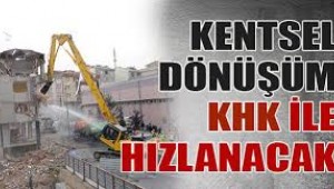 Kentsel dönüşüme KHK geliyor