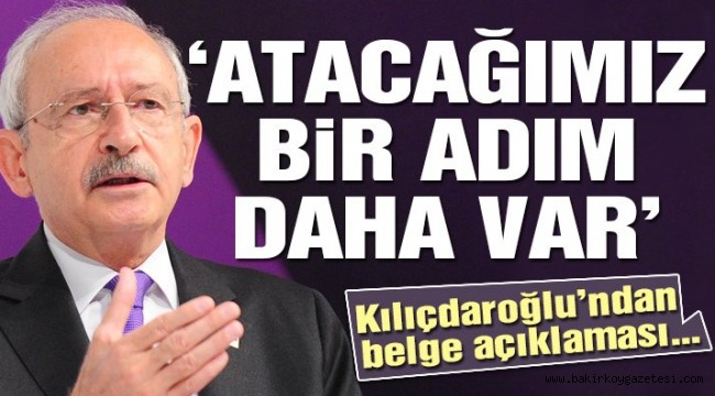 Kılıçdaroğlu: Atacağımız bir adım daha var