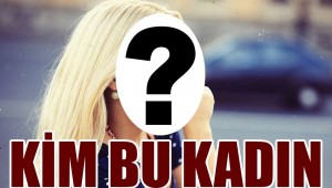 KİM BU KADIN?