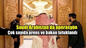 Suudi Arabistan'da dev operasyon: Çok sayıda prens ve bakan tutuklandı
