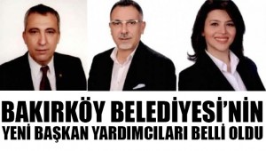Bakırköy Belediyesi'nin yeni başkan yardımcıları belli oldu