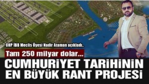  CHP Bakırköy İBB Meclis Üyesi Nadir Ataman ",250 Milyon Dolarlık rant var"