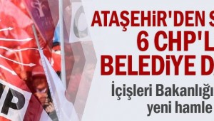 CHP'li Ataşehir Belediyesinden sonra 6 Belediye daha
