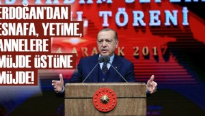 Erdoğan'dan esnafa, yetime, engelliye, annelere müjde