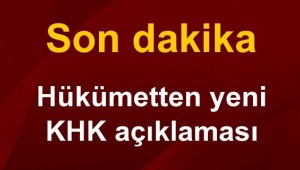 Hükümetten son dakika KHK açıklaması