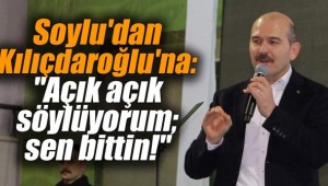 Soylu'dan Kılıçdaroğlu'na: "Açık açık söylüyorum; sen bittin!"
