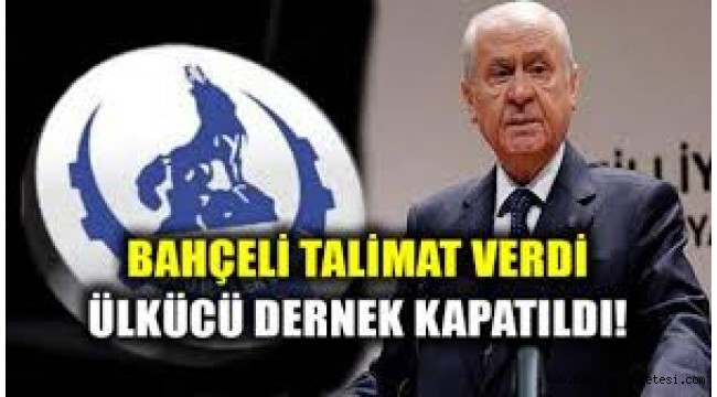 Talimat Bahçeli'den geldi! Ülkücü İşçiler Derneği kapatıldı