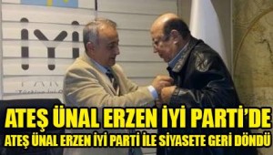 ATEŞ ÜNAL ERZEN "İYİ "PARTİDE