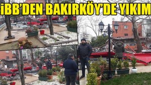 İBB BAKIRKÖY'DE YIKIM