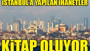 İstanbul'a ihanetler kitap oluyor