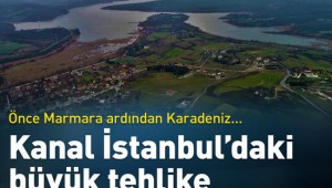 Kanal İstanbul için ürküten uyarı