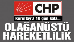 Kurultay'a 10 gün kala CHP hareketlendi,Çarşaf liste sancısı