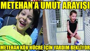 Metehan'ın umut arayışı yardımcı olun