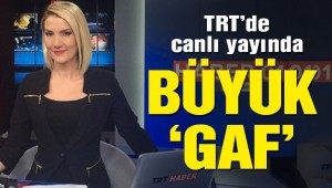 TRT canlı yayınında büyük gaf!