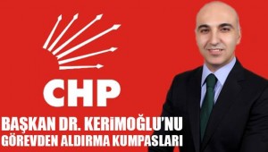 BAŞKAN KERİMOĞLU'NU GÖREVDEN ALDIRMA KUMPASLARI