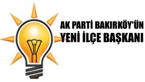 Bakırköy AK Parti İlçe Başkanı belli oldu!