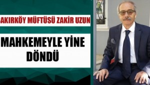 Bakırköy Müftüsü Zakir Uzun beşinci kez görevine geri döndü