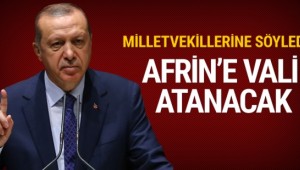 Cumhurbaşkanı Erdoğan: Afrin'e vali atanacak