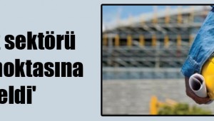 İnşaat sektörü bitme noktasına geldi'