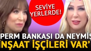 Seviye yerlerde! 'Sperm bankası da neymiş, ne inşaat işçileri var'