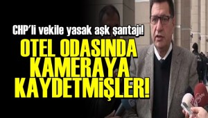 CHP'Lİ ESKİ VEKİLE , BİRLİKTE OLDUĞU KADINDAN ŞANTAJ!