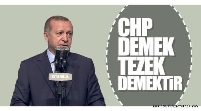 CUMHURBAŞKANI ERDOĞAN "CHP DEMEK TEZEK DEMEK"