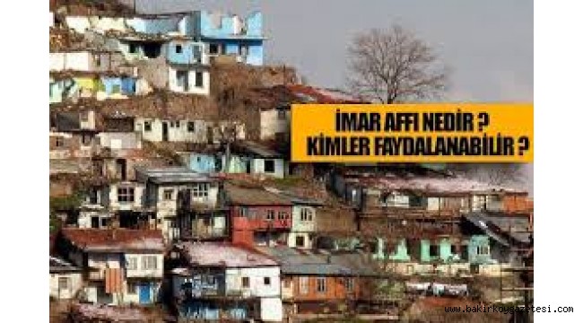 İMAR AFFI SEÇİM YATIRIMI MI?