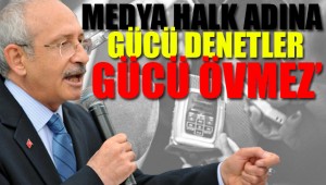 Kılıçdaroğlu: Medya sahipleri atama yoluyla medya patronu oluyor