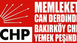 MEMLEKET CAN DERDİNDE, BAKIRKÖY CHP YEMEK DERDİNDE