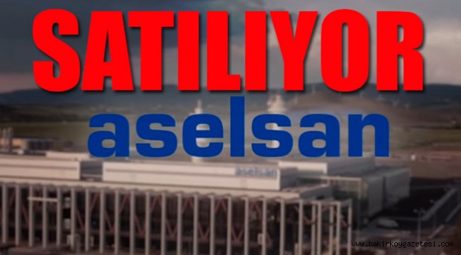 ASELSAN yüzde 40'ı yabancılara satılacak!
