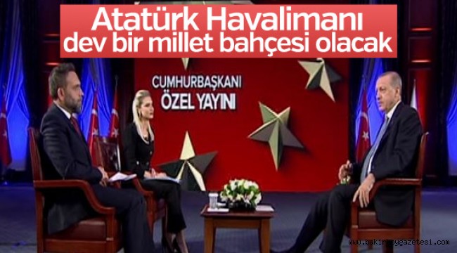 Atatürk Havalimanı dev bir millet bahçesi olacak