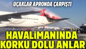 Atatürk Havalimanı'nda korku dolu dakikalar! Uçaklar apronda çarpıştı