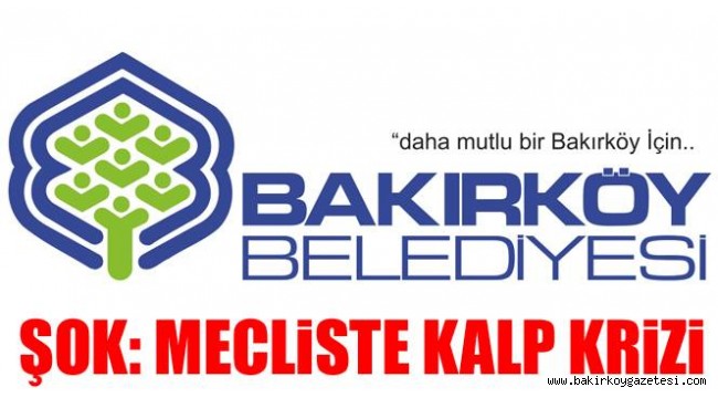 BAKIRKÖY BELEDİYE MECLİSİ TOPLANAMADI
