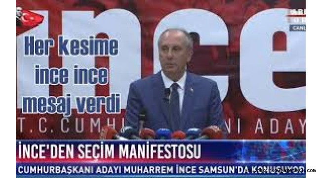 CUMHURBAŞKANI ADAYI MUHARREM İNCE'NİN ADAYLIK MANİFESTOSU