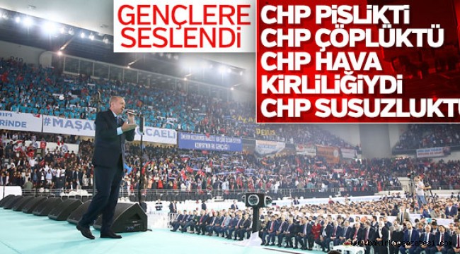 Erdoğan: CHP pisliktir, çöplüktür