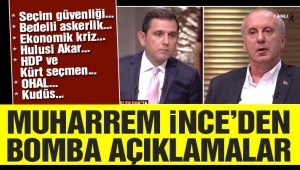 Muharrem İnce'den bomba açıklamalar