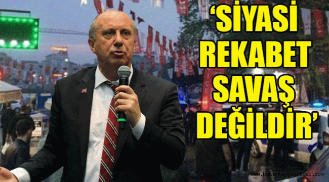 Siyasi rekabet savaş değildir; bizimle aynı partide olmayan, aynı düşünmeyenler de düşmanımız değildir.