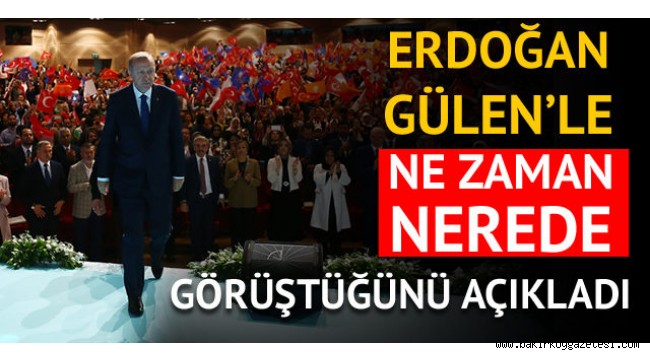 Son dakika! Cumhurbaşkanı Erdoğan, Fetullah Gülen'le ne zaman, nerede görüştüğünü açıkladı