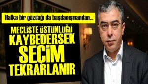 BAŞDANIŞMAN: SEÇİM TEKRARLANIR...