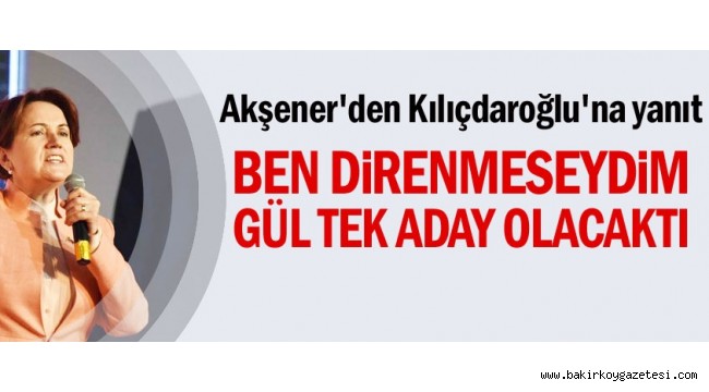 Ben direnmeseydim Gül tek aday olacaktı