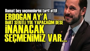 Berat Albayrak'tan AKP seçmeni için ilginç analiz: Ay'a yol yapacağım dese…