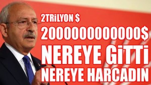 "ERDOĞAN 2 TRİLYON DOLARI NE YAPTIN"