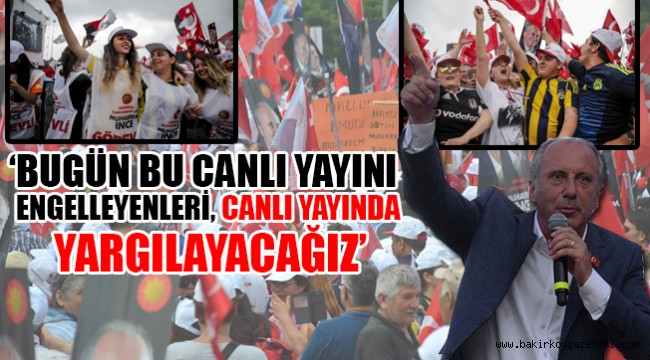Halkın adamı İnce 'Büyük İstanbul Mitingi'nde milyonlarla buluştu