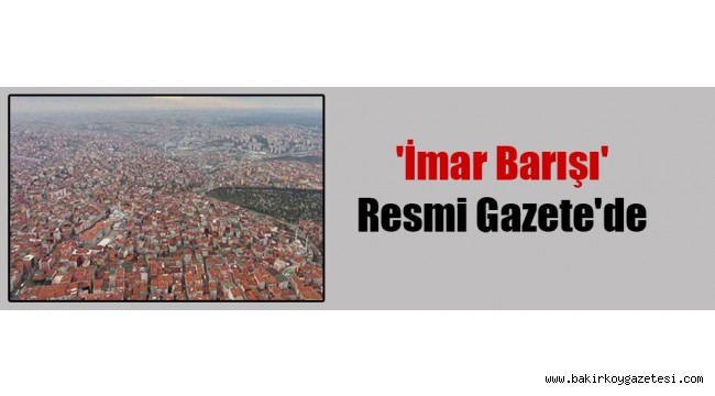 'İmar Barışı' Resmi Gazete'de!