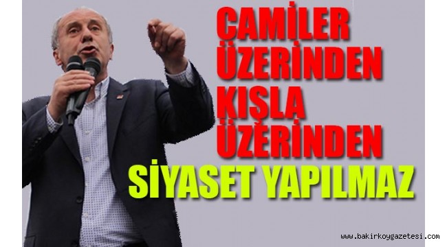 İnce: Bu zihniyeti çöpe atalım