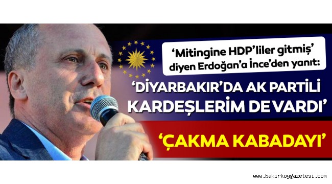İnce'den Erdoğan'a 'miting' yanıtı: 'Diyarbakır mitingimde AK Partili kardeşlerim de vardı!'